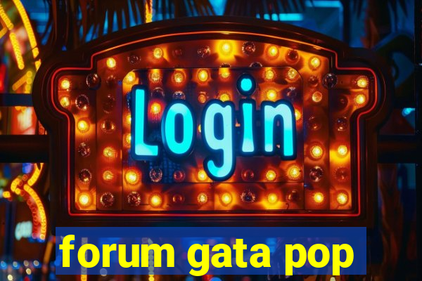 forum gata pop